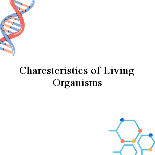 Charesteristics of Living Organisms